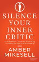 Silence Your Inner Critic A Practical Guide to Building a Positive Self-Relation...