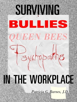 Surviving Bullies, Queen Bees & Psychopaths in the Workplace