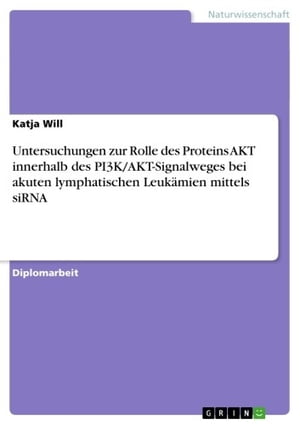 Untersuchungen zur Rolle des Proteins AKT innerhalb des PI3K/AKT-Signalweges bei akuten lymphatischen Leukämien mittels siRNA