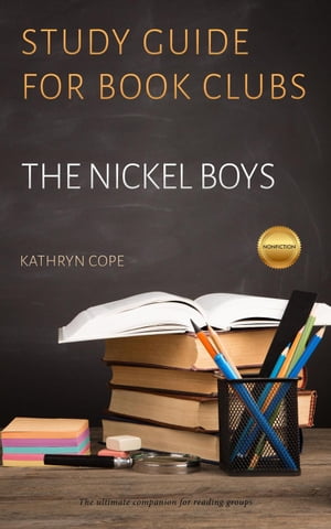 Study Guide for Book Clubs: The Nickel Boys Study Guides for Book Clubs, #45【電子書籍】[ Kathryn Cope ]