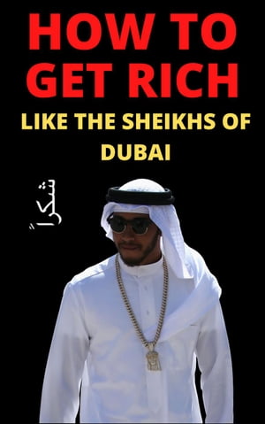 How to get Rich: Like the Sheikhs of Dubai【電子書籍】[ Salomon King ]