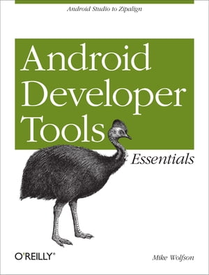 Android Developer Tools Essentials Android Studio to Zipalign【電子書籍】 Mike Wolfson