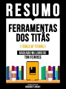 Resumo - Ferramentas Dos Tit s (Tools Of Titans) - Baseado No Livro De Tim Ferriss【電子書籍】 Bookmate Editorial