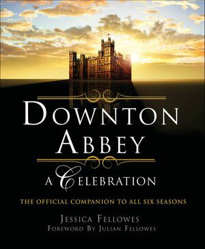 ŷKoboŻҽҥȥ㤨Downton Abbey: A Celebration The Official Companion to All Six SeasonsŻҽҡ[ Jessica Fellowes ]פβǤʤ18ߤˤʤޤ