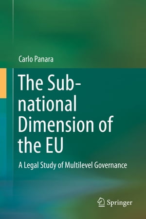 The Sub-national Dimension of the EU A Legal Study of Multilevel Governance