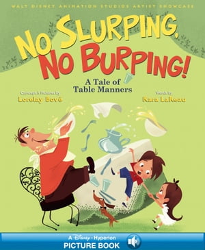 Walt Disney Animation Studios Artist Showcase: No Slurping, No Burping A Tale of Table Manners A Hyperion Read-Along【電子書籍】 Kara LaReau