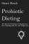 Probiotic Dieting: The Miracle of Probiotics in Healing Your Gut, Trimming Belly Fat and Weight Loss