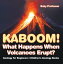 Kaboom! What Happens When Volcanoes Erupt? Geology for Beginners | Children's Geology Books