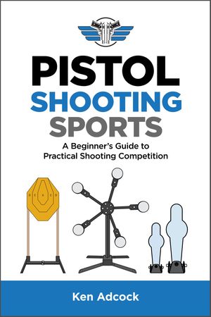 Pistol Shooting Sports A Beginner's Guide to Practical Shooting Competition【電子書籍】[ Ken Adcock ]