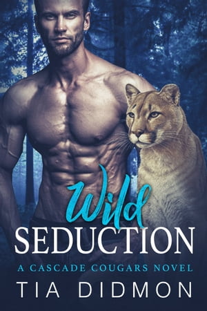 Wild Seduction (Cascade Cougars 6) Steamy Fated Mates Shifter Romance【電子書籍】 Tia Didmon