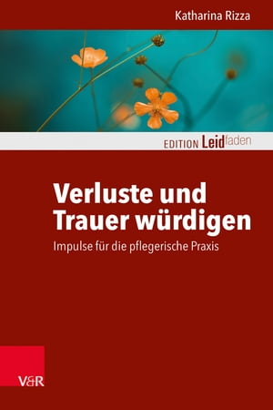 Verluste und Trauer würdigen – Impulse für die pflegerische Praxis