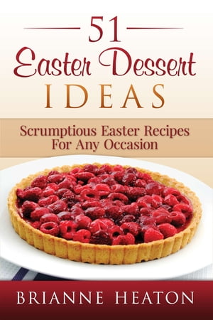 51 Easter Dessert Ideas: Scrumptious Easter Recipes For Any Occasion