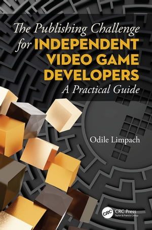 The Publishing Challenge for Independent Video Game Developers A Practical Guide【電子書籍】 Odile Limpach