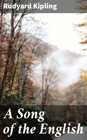 ŷKoboŻҽҥȥ㤨A Song of the English Celebrating the Legacy of the British Empire: Poetic Odes to Duty, Patriotism, and HonorŻҽҡ[ Rudyard Kipling ]פβǤʤ150ߤˤʤޤ