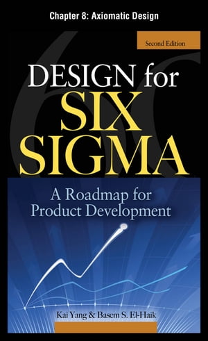 Design for Six Sigma, Chapter 8 - Axiomatic Design