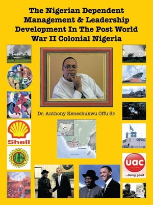 The Nigerian Dependent Management & Leadership Development in the Post World War Ii Colonial Nigeria