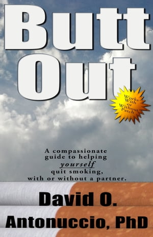 Butt Out: A Compassionate Guide to Helping Yourself Quit Smoking With or Without a Partner