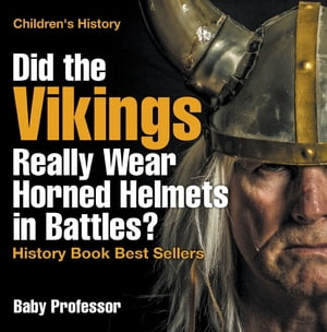 Did the Vikings Really Wear Horned Helmets in Battles? History Book Best Sellers | Children's History