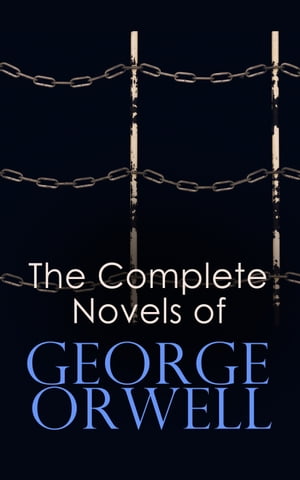 The Complete Novels of George Orwell 1984, Animal Farm, Burmese Days, Keep the Aspidistra Flying, A Clergyman 039 s Daughter Coming Up for Air【電子書籍】 George Orwell