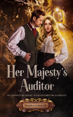 Her Majesty's Auditor - An Adventure Novel with Steampunk Elements