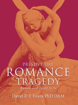 Present Day Romance Tragedy Romeo and Juliet Style【電子書籍】[ David D E Evans PhD OA...