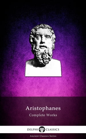 Complete Works of Aristophanes (Delphi Classics)