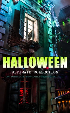 HALLOWEEN Ultimate Collection: 200 Mysteries, Horror Classics Supernatural Tales Sweeney Todd, The Legend of Sleepy Hollow, The Haunted Hotel, The Mummy 039 s Foot, The Dunwich Horror, The Murders in the Rue Morgue, Frankenstein, The Vamp【電子書籍】