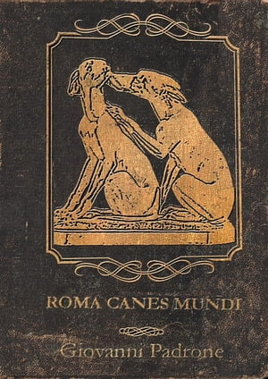 Roma Canes Mundi I cani di Roma antica【電子書籍】[ Giovanni Padrone ]