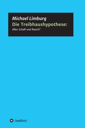 Die Treibhaushypothese: Alles Schall und Rauch? Eine Kritik auf der Basis exakter Naturwissenschaften【電子書籍】[ Michael Limburg ]