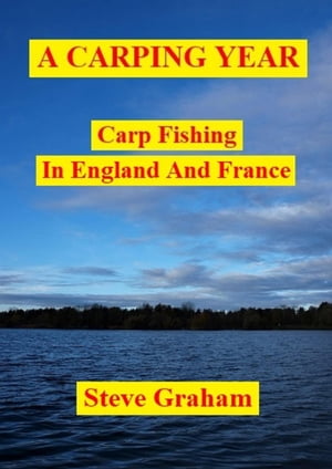 A Carping Year (Carp Fishing In England And France)