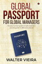 Global Passport for Global Managers An easy to read guide to style, manners and etiquette in different cultures【電子書籍】[ Walter Vieira ]
