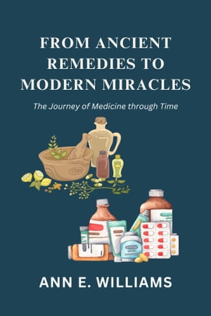 FROM ANCIENT REMEDIES TO MODERN MIRACLES: The Journey of Medicine through Time