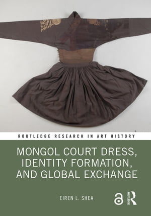 Mongol Court Dress, Identity Formation, and Global Exchange