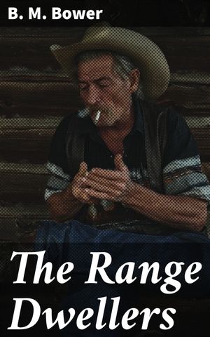 ŷKoboŻҽҥȥ㤨The Range Dwellers A Frontier Tale of Courage and Love on the American RangeŻҽҡ[ B. M. Bower ]פβǤʤ150ߤˤʤޤ
