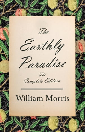 The Earthly Paradise - The Complete EditionŻҽҡ[ William Morris ]