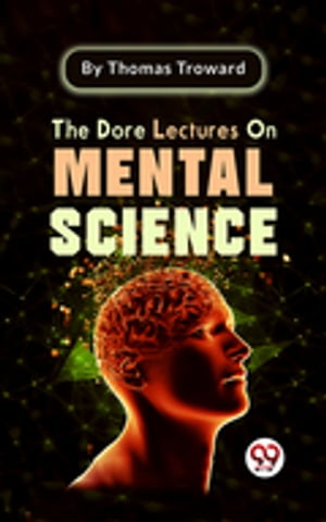 The Dore Lectures On Mental ScienceŻҽҡ[ Thomas Troward ]