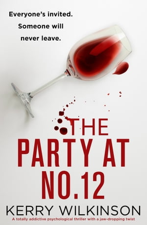 The Party at Number 12 A totally addictive psychological thriller with a jaw-dropping twist【電子書籍】[ Kerry Wilkinson ]