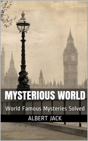 Mysterious World: World Famous Mysteries Solved
