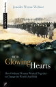 With Glowing Hearts How Ordinary Women Worked Together to Change the World (And ...