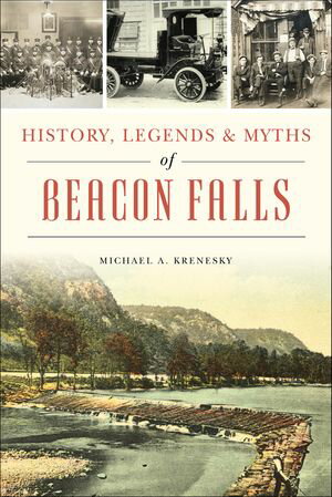 History, Legends & Myths of Beacon Falls【電子書籍】[ Michael A. Krenesky ]