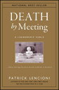 Death by Meeting A Leadership Fable...About Solving the Most Painful Problem in Business【電子書籍】 Patrick M. Lencioni