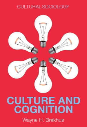 Culture and Cognition Patterns in the Social Construction of Reality【電子書籍】 Wayne H. Brekhus