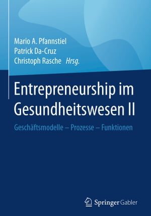 Entrepreneurship im Gesundheitswesen II Gesch?ftsmodelle ? Prozesse ? Funktionen