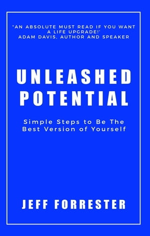 Unleashed Potential Simple Steps to Be the Best Version of Yourself