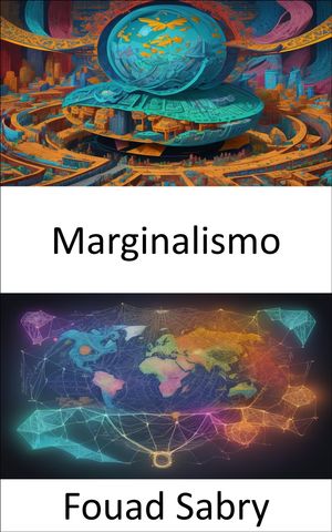 Marginalismo Marginalismo al descubierto: exploraci?n del poder de las peque?as decisiones en econom?aŻҽҡ[ Fouad Sabry ]