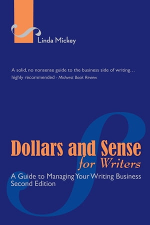 Dollars and Sense for Writers: A Guide to Managing Your Writing Business 2nd Edition