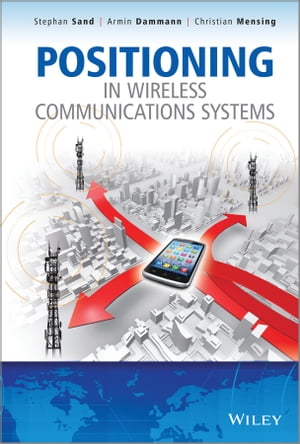 Positioning in Wireless Communications Systems【電子書籍】 Stephan Sand