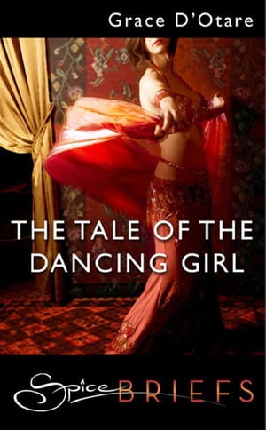 The Tale Of The Dancing Girl (Mills & Boon Spice)