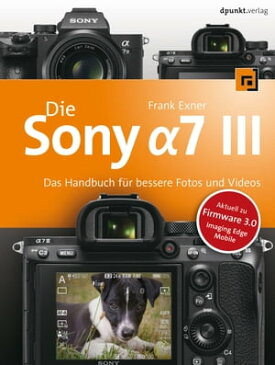 Die Sony Alpha 7 IIIDas Handbuch f?r bessere Fotos und Videos【電子書籍】[ Frank Exner ]