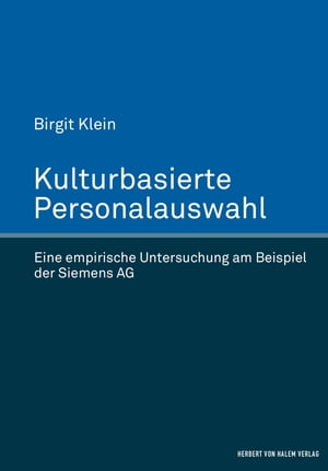 Kulturbasierte Personalauswahl Eine empirische Untersuchung am Beispiel der Siemens AG【電子書籍】 Birgit Klein